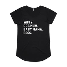 Load image into Gallery viewer, WIFEY. DOG MUM. BABY MAMA. BOSS. Ladies T-Shirt