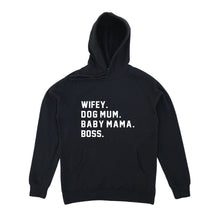Load image into Gallery viewer, WIFEY. DOG MUM. BABY MAMA. BOSS. Hoodie