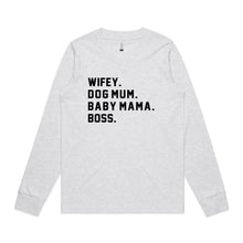 Load image into Gallery viewer, WIFEY. DOG MUM. BABY MAMA. BOSS. Long Sleeve T-Shirt
