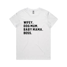 Load image into Gallery viewer, WIFEY. DOG MUM. BABY MAMA. BOSS. Classic T-Shirt