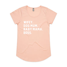 Load image into Gallery viewer, WIFEY. DOG MUM. BABY MAMA. BOSS. Ladies T-Shirt