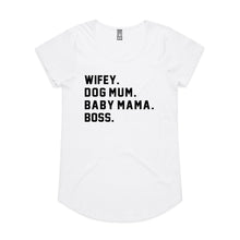 Load image into Gallery viewer, WIFEY. DOG MUM. BABY MAMA. BOSS. Ladies T-Shirt