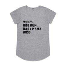 Load image into Gallery viewer, WIFEY. DOG MUM. BABY MAMA. BOSS. Ladies T-Shirt