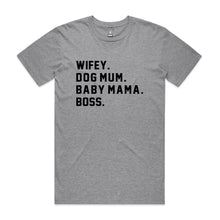 Load image into Gallery viewer, WIFEY. DOG MUM. BABY MAMA. BOSS. Unisex T-Shirt
