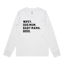 Load image into Gallery viewer, WIFEY. DOG MUM. BABY MAMA. BOSS. Long Sleeve T-Shirt