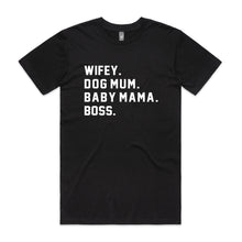 Load image into Gallery viewer, WIFEY. DOG MUM. BABY MAMA. BOSS. Unisex T-Shirt