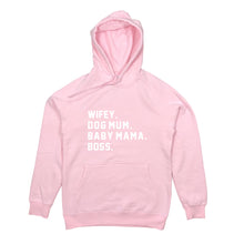 Load image into Gallery viewer, WIFEY. DOG MUM. BABY MAMA. BOSS. Hoodie