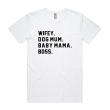 Load image into Gallery viewer, WIFEY. DOG MUM. BABY MAMA. BOSS. Unisex T-Shirt