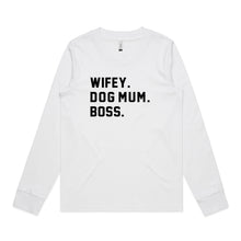 Load image into Gallery viewer, WIFEY. DOG MUM. BOSS. Long Sleeve T-Shirt