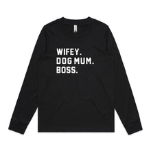Load image into Gallery viewer, WIFEY. DOG MUM. BOSS. Long Sleeve T-Shirt